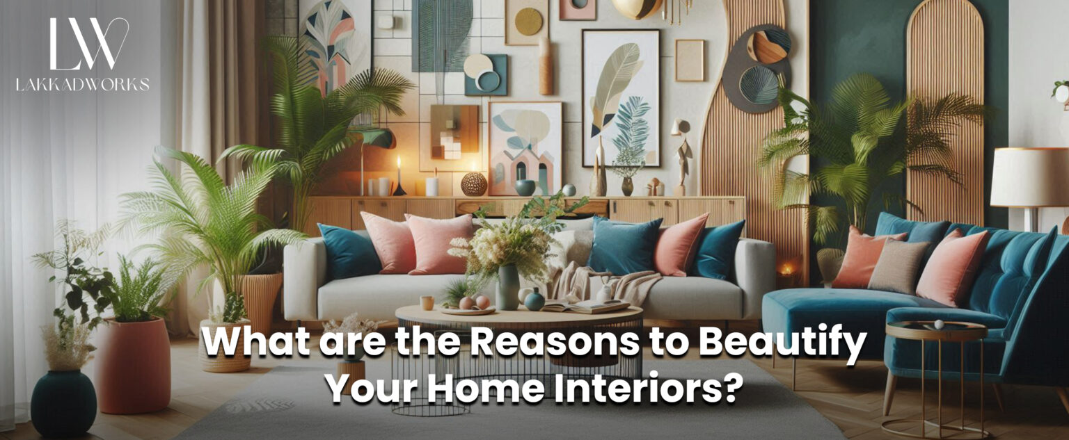 What are the Reasons to Beautify Your Home Interiors